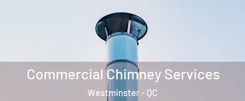  Commercial Chimney Services Westminster - QC