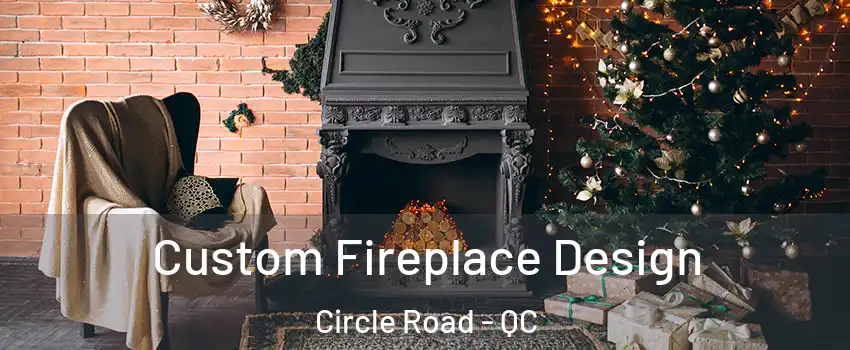  Custom Fireplace Design Circle Road - QC