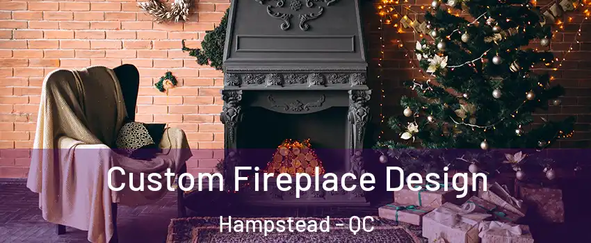  Custom Fireplace Design Hampstead - QC