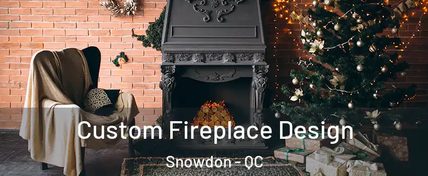  Custom Fireplace Design Snowdon - QC