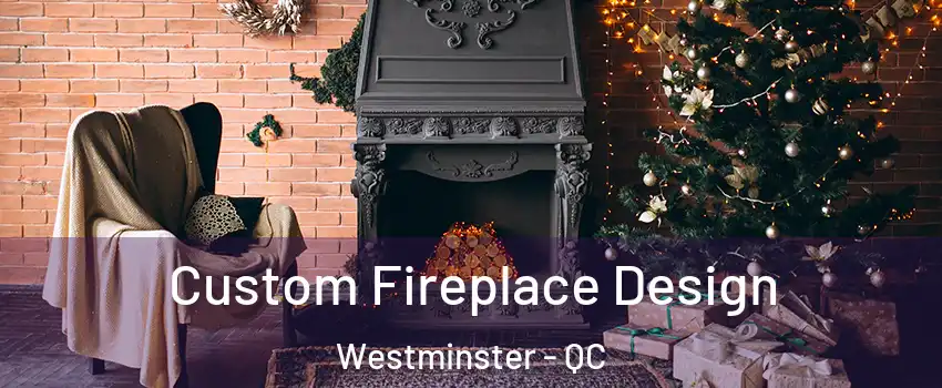  Custom Fireplace Design Westminster - QC