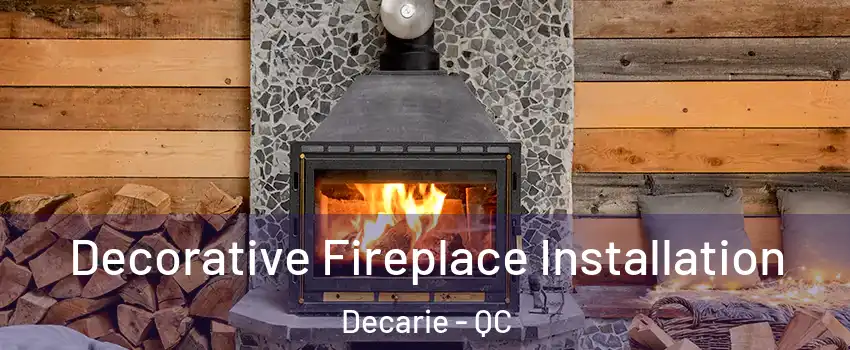  Decorative Fireplace Installation Decarie - QC