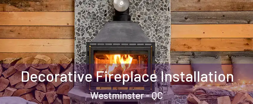  Decorative Fireplace Installation Westminster - QC