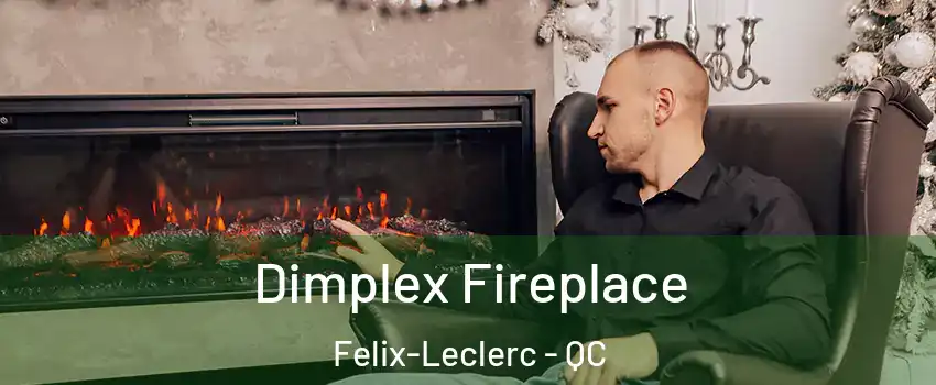  Dimplex Fireplace Felix-Leclerc - QC