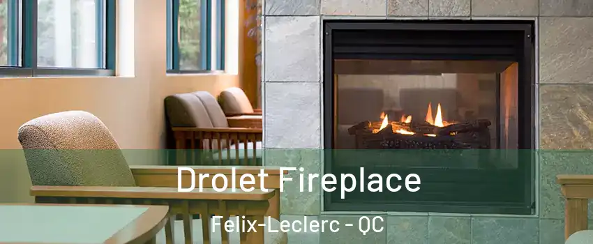 Drolet Fireplace Felix-Leclerc - QC