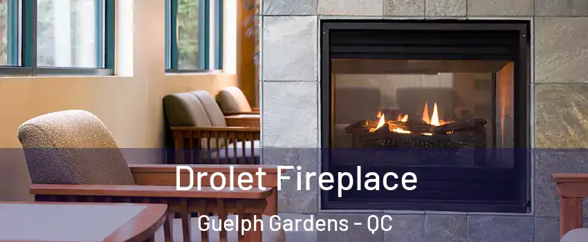 Drolet Fireplace Guelph Gardens - QC