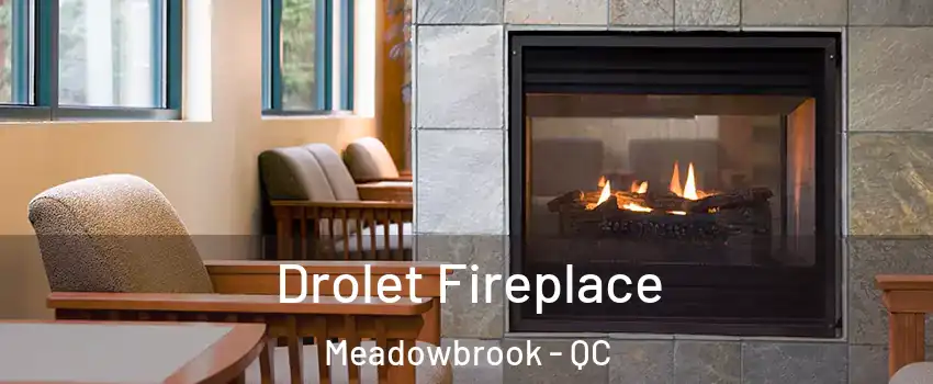 Drolet Fireplace Meadowbrook - QC