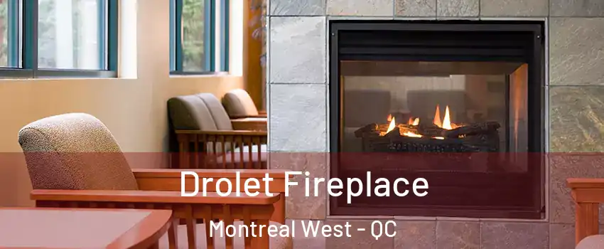 Drolet Fireplace Montreal West - QC