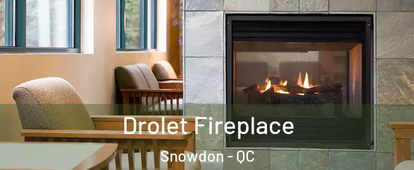  Drolet Fireplace Snowdon - QC