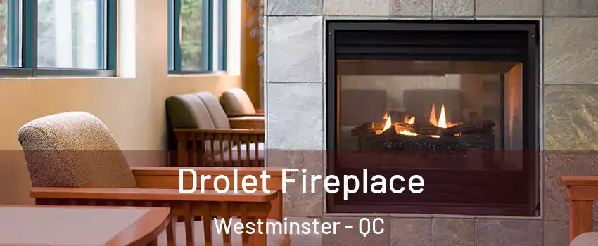 Drolet Fireplace Westminster - QC