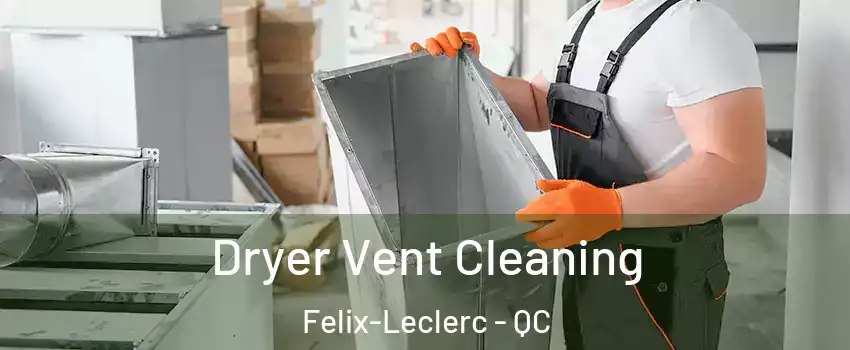  Dryer Vent Cleaning Felix-Leclerc - QC