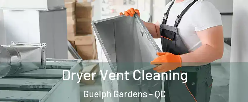  Dryer Vent Cleaning Guelph Gardens - QC