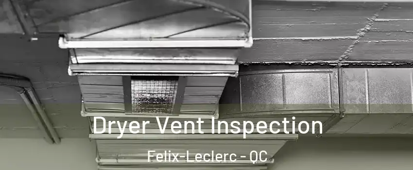  Dryer Vent Inspection Felix-Leclerc - QC