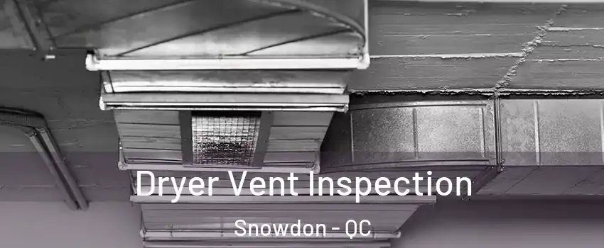  Dryer Vent Inspection Snowdon - QC