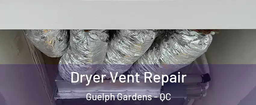  Dryer Vent Repair Guelph Gardens - QC