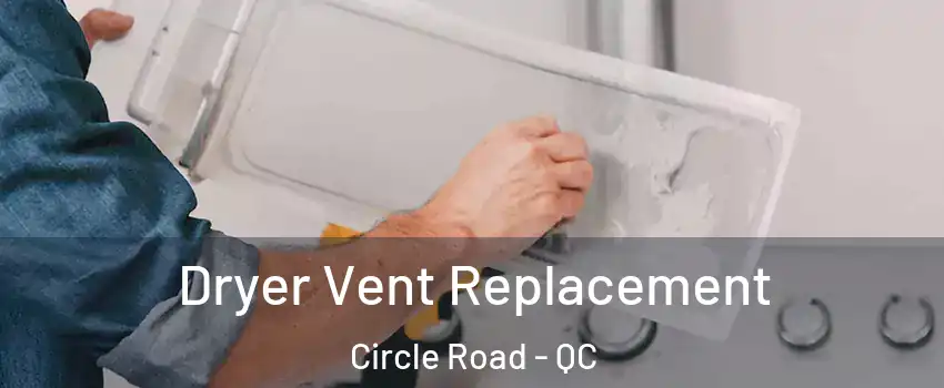  Dryer Vent Replacement Circle Road - QC