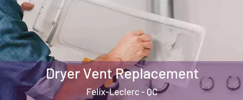  Dryer Vent Replacement Felix-Leclerc - QC