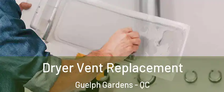  Dryer Vent Replacement Guelph Gardens - QC