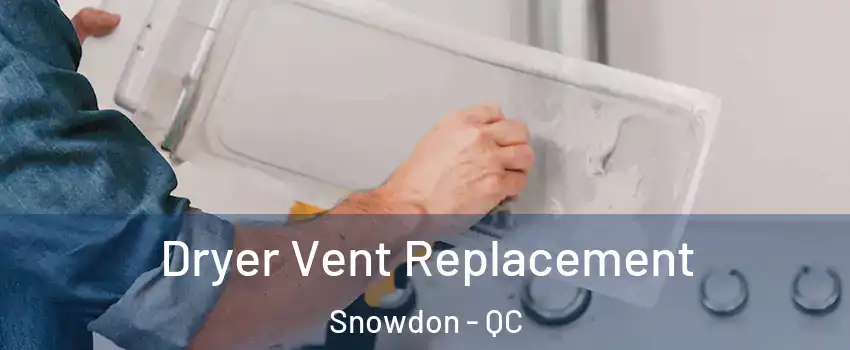  Dryer Vent Replacement Snowdon - QC