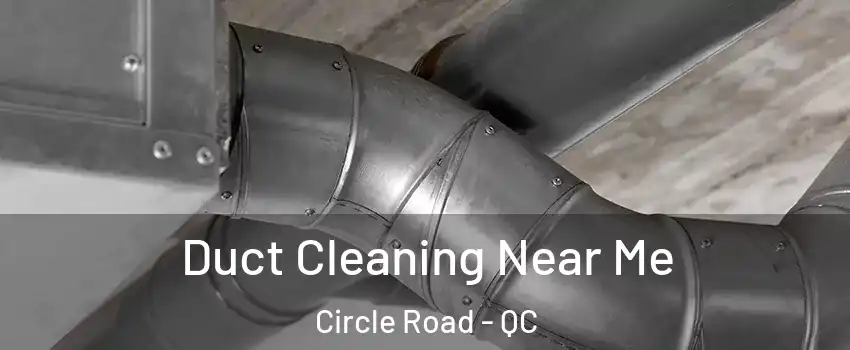  Duct Cleaning Near Me Circle Road - QC