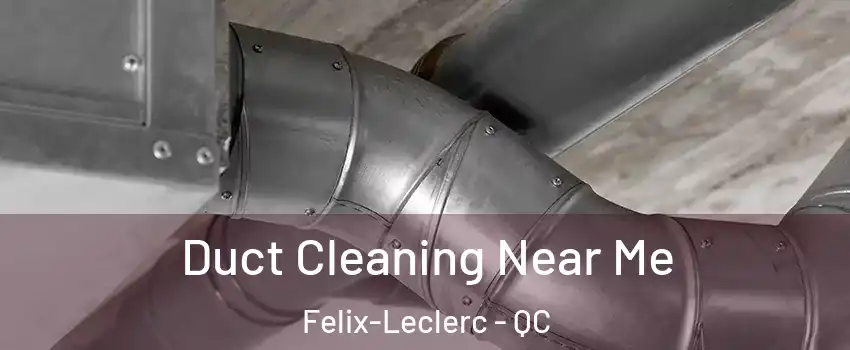  Duct Cleaning Near Me Felix-Leclerc - QC