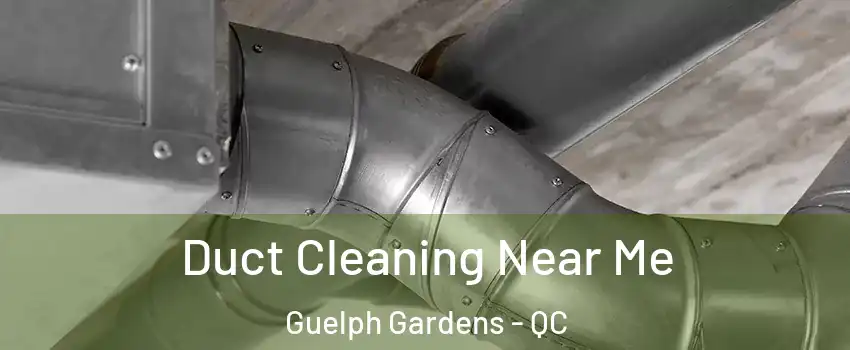 Duct Cleaning Near Me Guelph Gardens - QC