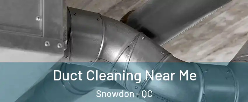  Duct Cleaning Near Me Snowdon - QC