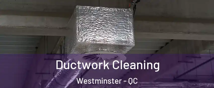 Ductwork Cleaning Westminster - QC