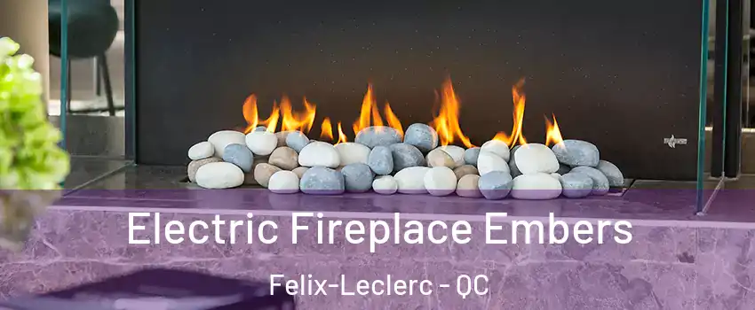  Electric Fireplace Embers Felix-Leclerc - QC