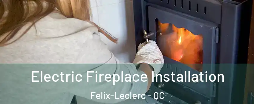  Electric Fireplace Installation Felix-Leclerc - QC