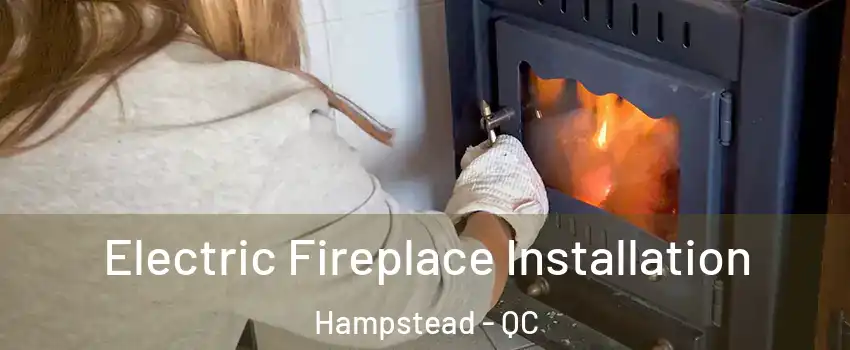  Electric Fireplace Installation Hampstead - QC