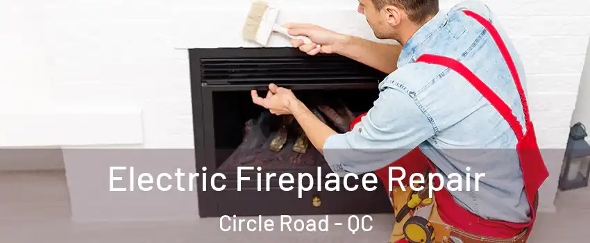  Electric Fireplace Repair Circle Road - QC