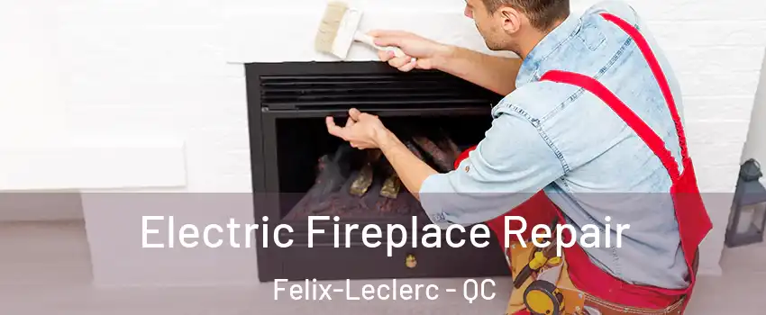  Electric Fireplace Repair Felix-Leclerc - QC
