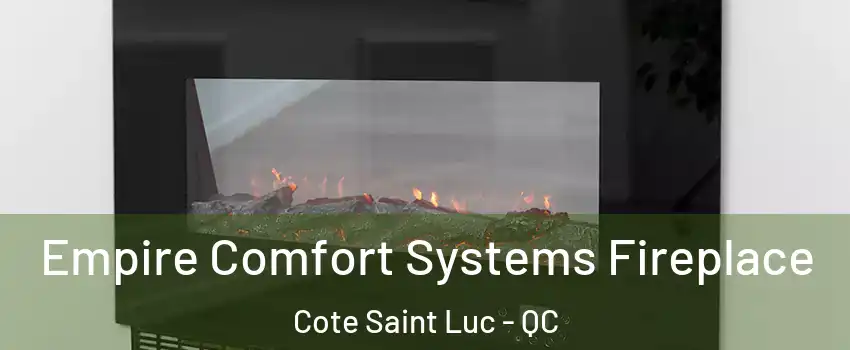 Empire Comfort Systems Fireplace Cote Saint Luc - QC