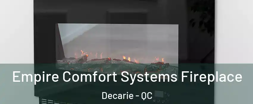 Empire Comfort Systems Fireplace Decarie - QC