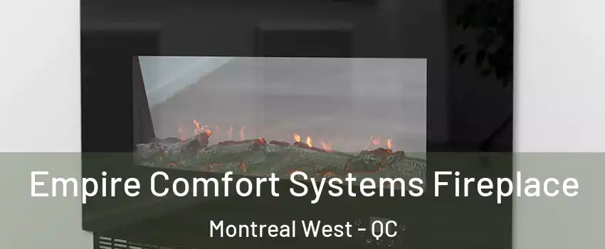 Empire Comfort Systems Fireplace Montreal West - QC