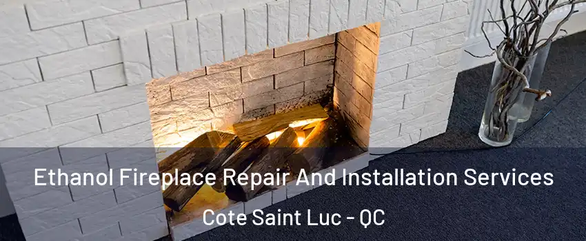  Ethanol Fireplace Repair And Installation Services Cote Saint Luc - QC
