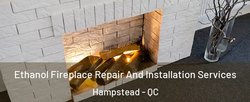  Ethanol Fireplace Repair And Installation Services Hampstead - QC