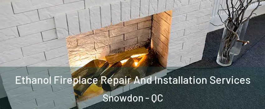  Ethanol Fireplace Repair And Installation Services Snowdon - QC