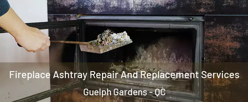  Fireplace Ashtray Repair And Replacement Services Guelph Gardens - QC