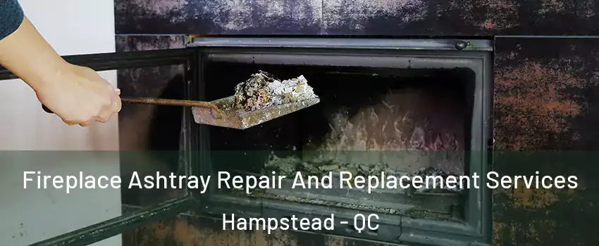  Fireplace Ashtray Repair And Replacement Services Hampstead - QC