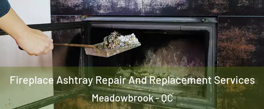  Fireplace Ashtray Repair And Replacement Services Meadowbrook - QC