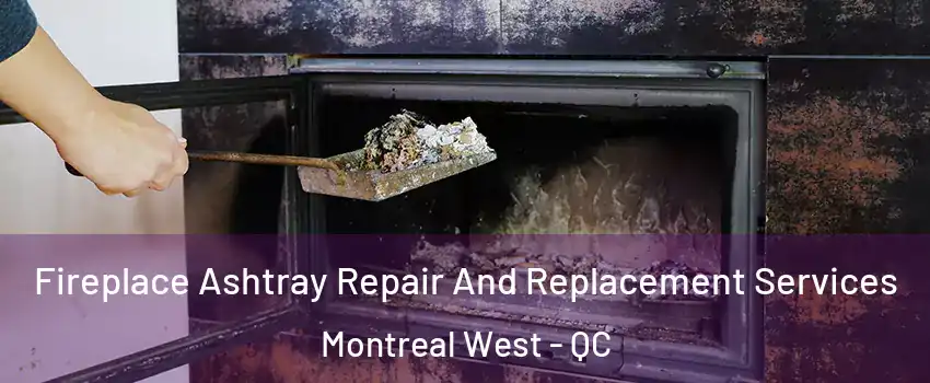  Fireplace Ashtray Repair And Replacement Services Montreal West - QC