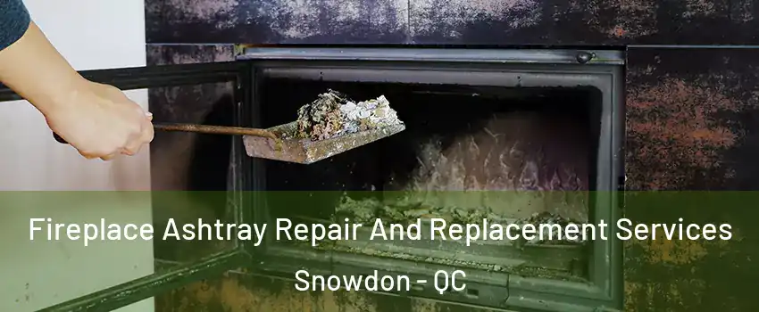  Fireplace Ashtray Repair And Replacement Services Snowdon - QC