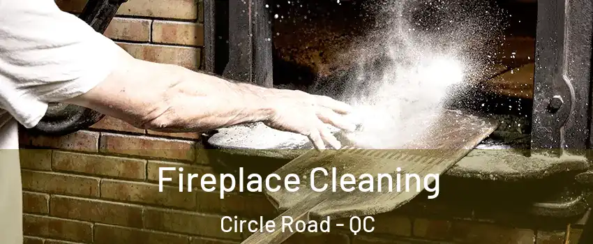  Fireplace Cleaning Circle Road - QC