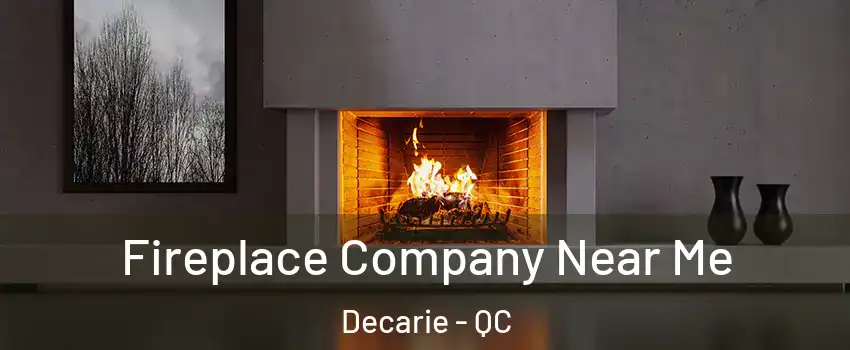  Fireplace Company Near Me Decarie - QC