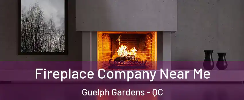  Fireplace Company Near Me Guelph Gardens - QC