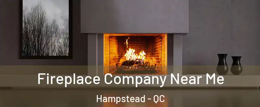  Fireplace Company Near Me Hampstead - QC