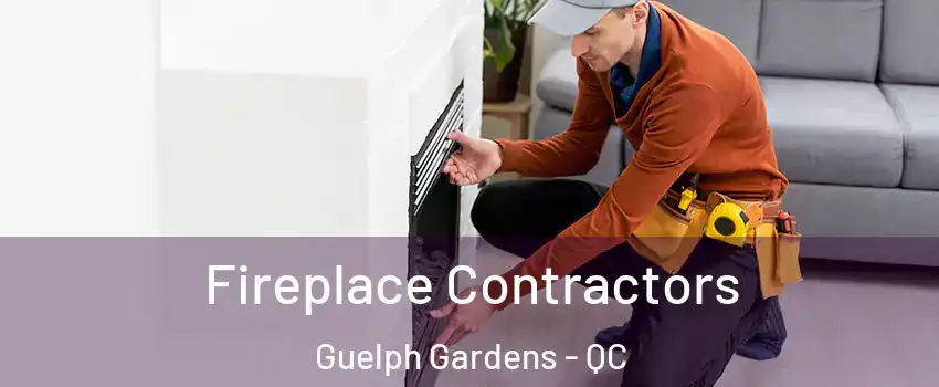 Fireplace Contractors Guelph Gardens - QC