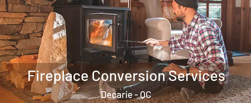  Fireplace Conversion Services Decarie - QC